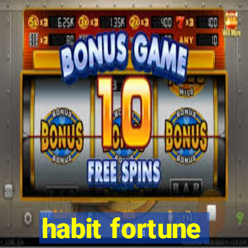 habit fortune